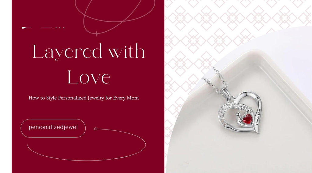 Layered with Love: How to Style Personalized Jewelry for Every Mom
